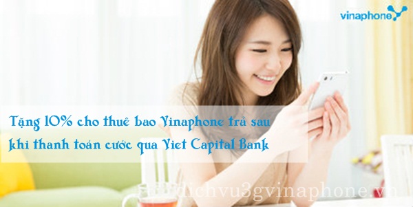 Vinaphone tặng 10% khi thanh toán cước bằng Viet Capital Bank 1 VinaPhone trả sau được tặng 10% khi thanh toán cước qua Viet Capital Bank