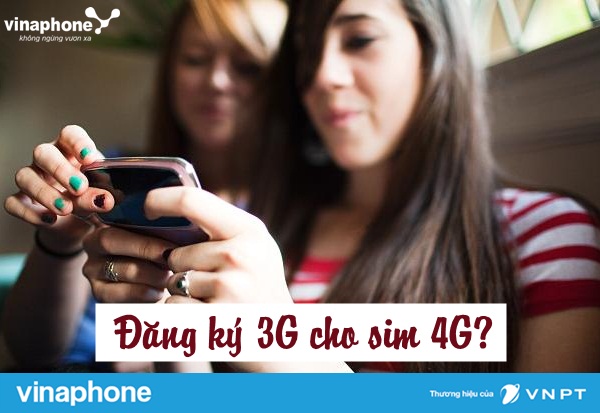 Có thể đăng ký 3G trên sim 4G Vinaphone được không? 1 dang ky 3g cho sim 4g vinaphone