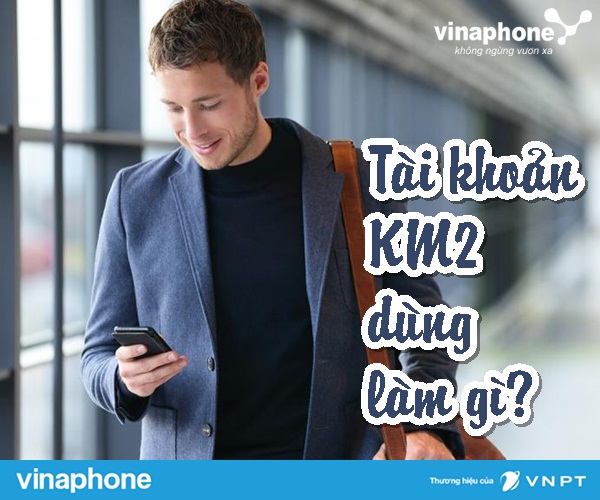 Tài khoản khuyến mãi 2 Vinaphone (KM2) dùng để làm gì? 1 tai khoan km2 vinaphone dung lam gi