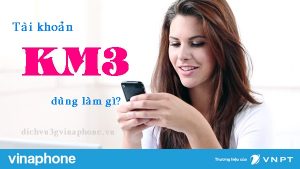 Tài khoản KM3 Vinaphone là gì? Dùng thế nào? Thời gian bao lâu? 10 Tài khoản KM3 mạng Vinaphone