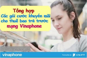 Tổng hợp các gói khuyến mãi dành cho thuê bao Vinaphone trả trước 6 Các gói cước dành cho thuê bao trả trước mạng Vinaphone