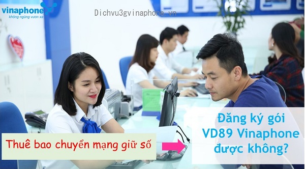 Chuyển mạng giữ số Vinaphone được đăng ký gói VD89 không? 1 Thuê bao chuyển mạng giữ số được đăng ký gói VD89 không?