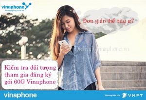 Cách kiểm tra đối tượng đăng ký gói 60G mạng Vinaphone 1 Hướng dẫn kiểm tra đối tượng đăng ký gói 60G mạng Vinaphone