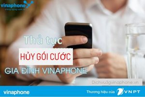 Hướng dẫn hủy gói Gia đình Vinaphone chi tiết 6 Thủ tục hủy gói cước Gia đình mạng Vinaphone