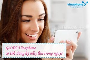 Gói D2 Vinaphone được đăng ký mấy lần trong ngày