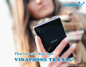 Thủ tục cắt thuê bao trả sau VinaPhone đầy đủ nhất