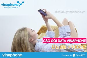 Hướng dẫn đăng ký các gói ưu đãi trên 100GB/ tháng của Vinaphone