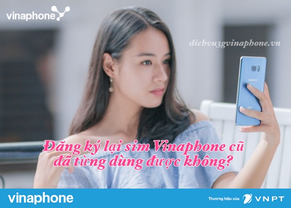 Có đăng ký lại được số Vinaphone cũ đã từng dùng được không?
