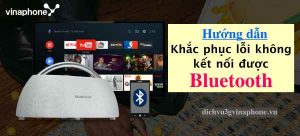 Huong-dan-khac-phuc-loi-khong-ket-noi-Bluetooth-don-gian