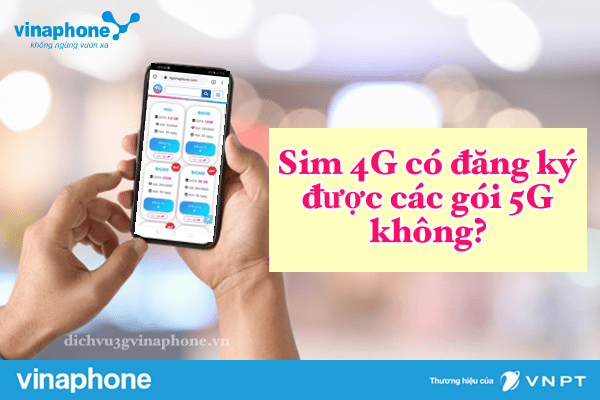 Sim 4G VinaPhone có đăng ký được gói 5G Vinaphone không? 1 sim-4g-co-dang-ky-duoc-cac-goi-5g-vinaphone-khong