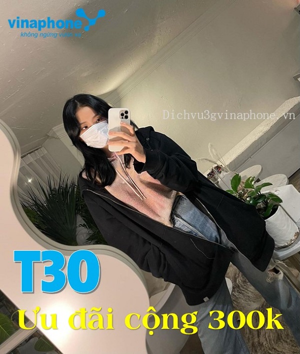 Đăng ký gói khuyến mãi T30 VinaPhone 53k có ngay 300k cực hấp dẫn 1 Cách đăng ký gói cước T30 Vinaphone