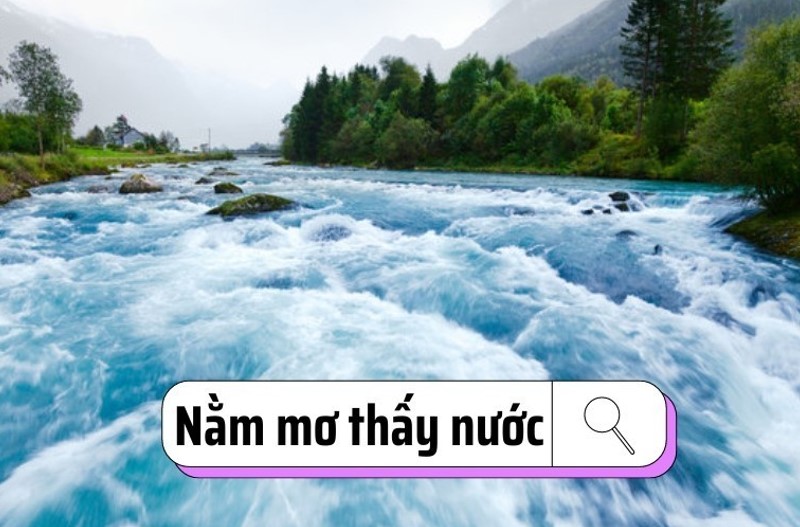 Nằm Mơ Thấy Nước: Ý Nghĩa, Giải Mã Và Cơ Hội Cược 4 nằm mơ thấy nước-2
