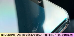 Những cách làm mờ vết xước màn hình điện thoại đơn giản 18 cach-lam-mo-vet-xuoc-man-hinh-dien-thoai