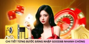 Hướng dẫn chi tiết cách đăng nhập Good88 nhanh chóng, an toàn 16 cac-buoc-dang-nhap-good88