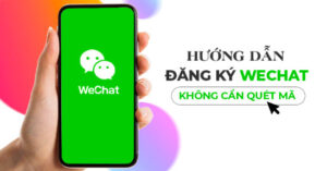cach-dang-ky-wechat-khong-can-quet-ma