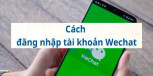 Cách Đăng Nhập WeChat Trên Điện Thoại Và Máy Tính 1 cach-dang-nhap-wechat-2