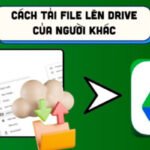cach-up-file-len-drive-cua-nguoi-khac