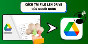 Cách Up File Lên Drive Của Người Khác Nhanh & Đơn Giản 25 cach-up-file-len-drive-cua-nguoi-khac