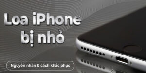 Top Nguyên Nhân Loa iPhone Bị Nhỏ & Cách Khắc Phục Hiệu Quả 5 loa-iphone-bi-nho-1
