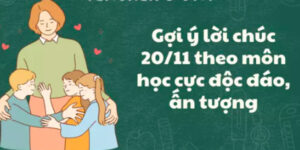 Lời Chúc 20/11 Theo Môn Học Ý Nghĩa, Độc Đáo Và Dễ Ghi Nhớ 29 loi-chuc-20-11-theo-mon-hoc