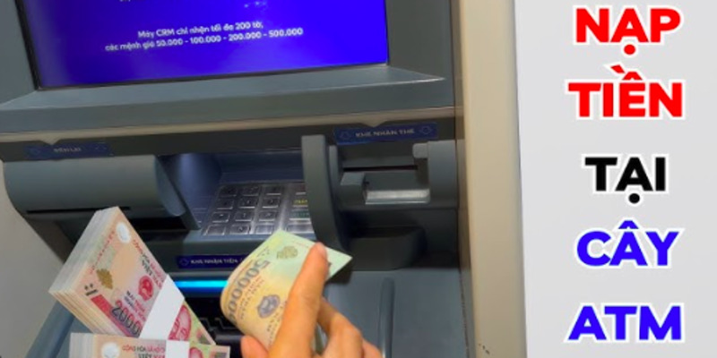 nap-tien-vao-tai-khoan-ngan-hang-bang-cay-atm