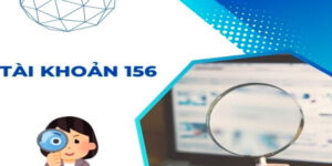 Tài Khoản 156 Là Gì? Hướng Dẫn Hạch Toán Hàng Hóa 13 tai-khoan-156