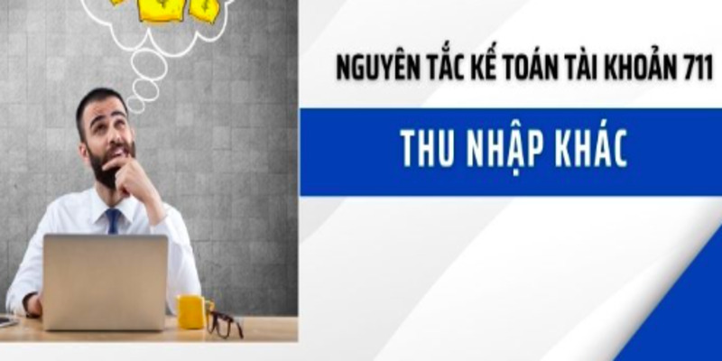 Tài Khoản 711 – Thu Nhập Khác: Khái Niệm và Cách Hạch Toán 5 tai-khoan-711-1