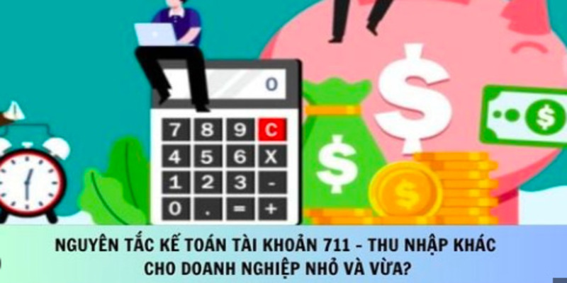 Tài Khoản 711 – Thu Nhập Khác: Khái Niệm và Cách Hạch Toán 6 tai-khoan-711-2