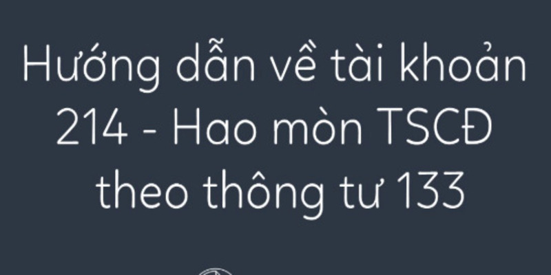 Tài Khoản 214 Là Gì? Hướng Dẫn Hạch Toán Hao Mòn Tài Sản 5 tai-khoan-214