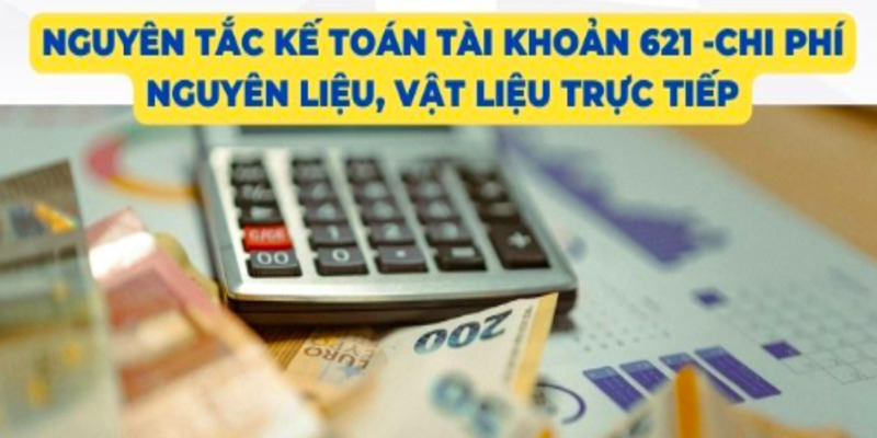 Tài Khoản 621 Là Gì? Cách Hạch Toán Chi Phí Nguyên Vật Liệu 6 tai-khoan-621-1